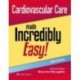 Cardiovascular Care Made Incredibly Easy!,5th Edition