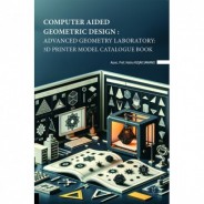 Computer Aided Geometric Design: Advanced Geometry Laboratory: 3D Printer Model Catalogue Book