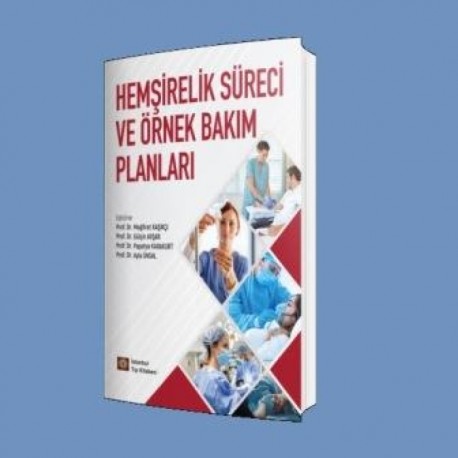 Hemşirelik Süreci ve Örnek Bakım Planları