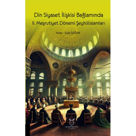 Din Siyaset İlişkisi Bağlamında II. Meşrutiyet Dönemi Şeyhülislamları