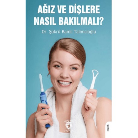 Ağız ve Dişlere Nasıl Bakılmalı?