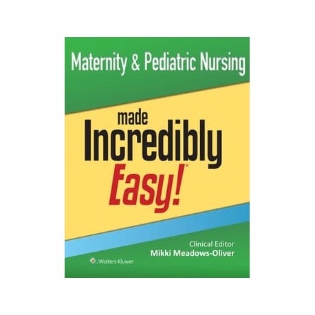 Maternity & Pediatric Nursing Made Incredibly Easy!