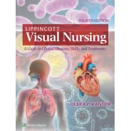 Lippincott Visual Nursing: A Guide to Clinical Diseases, Skills, and Treatments , 4 Edition