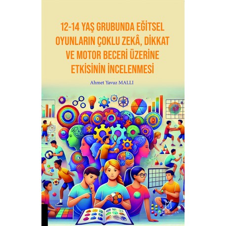 12-14 Yaş Grubunda Eğitsel Oyunların Çoklu Zekâ, Dikkat Ve Motor Beceri Üzerine Etkisinin İncelenmesi