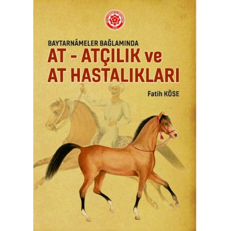 Baytarnameler Bağlamında At – Atçılık ve At Hastalıkları,2.Baskı