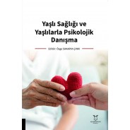 Yaşlı Sağlığı ve Yaşlılarla Psikolojik Danışma