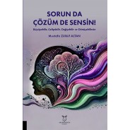 Sorun da Çözüm de Sensin! (Büyüyebilir, Gelişebilir, Değişebilir ve Dönüşebilirsin)